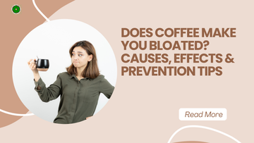 Does Coffee Make You Bloated? Causes, Effects & Prevention Tips