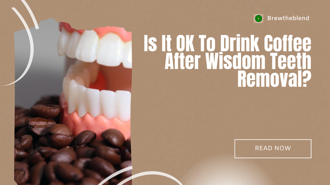 Is It OK To Drink Coffee After Wisdom Teeth Removal?