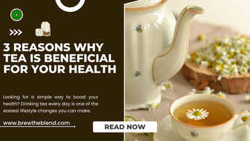 3 Reasons Why Tea Is Beneficial for Your Health