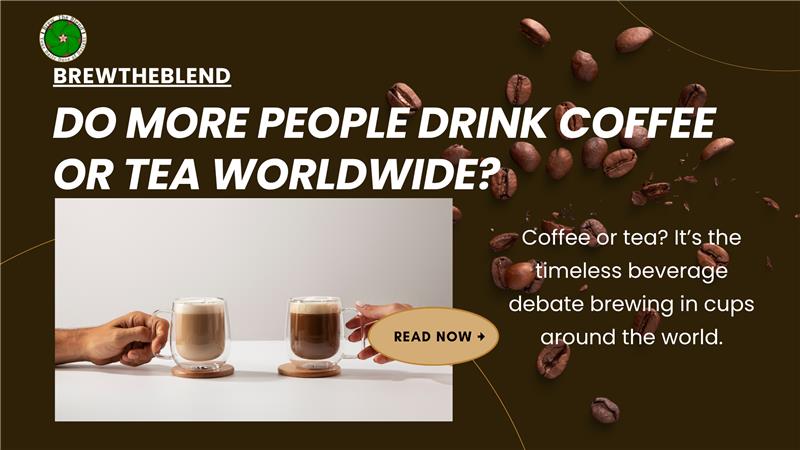Do More People Drink Coffee or Tea Worldwide?