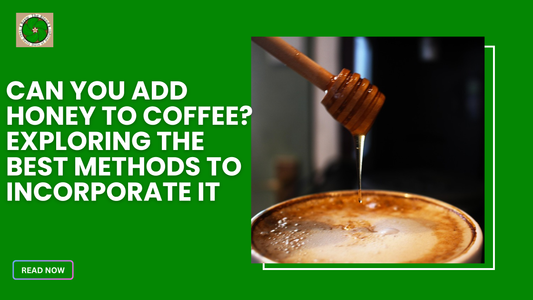 Can You Add Honey to Coffee? Exploring the Best Methods to Incorporate It