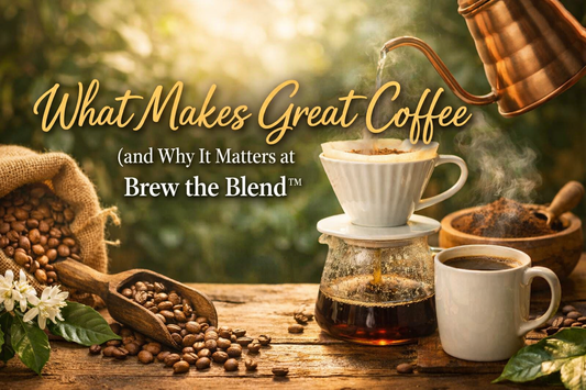What Makes Great Coffee (and Why It Matters at Brew the Blend™)